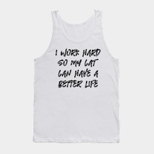 I Work Hard So My Cat Can Have A Better Life Tank Top